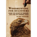 Woodburning for Beginners: Learn the Secrets of Drawing With Fire With Minimal Tools: Woodburning for Beginners: Learn the Secrets of Drawing With Fir