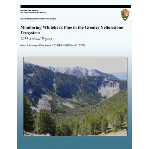 Monitoring Whitebark Pine in the Greater Yellowstone Ecosystem: 2011 Annual Report
