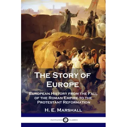 The Story of Europe: European History from the Fall of the Roman Empire to the Protestant Reformation