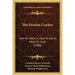 The Fireless Cooker: How To Make It, How To Use It, What To Cook (1908)