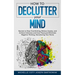 How to Declutter Your Mind: Secrets to Stop Overthinking, Relieve Anxiety, and Achieve Calmness and Inner Peace, and Eliminate Negative Thinking, Decl
