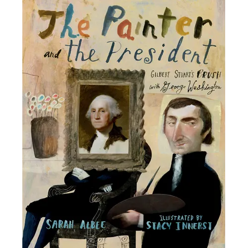 The Painter and the President: Gilbert Stuart's Brush with George Washington
