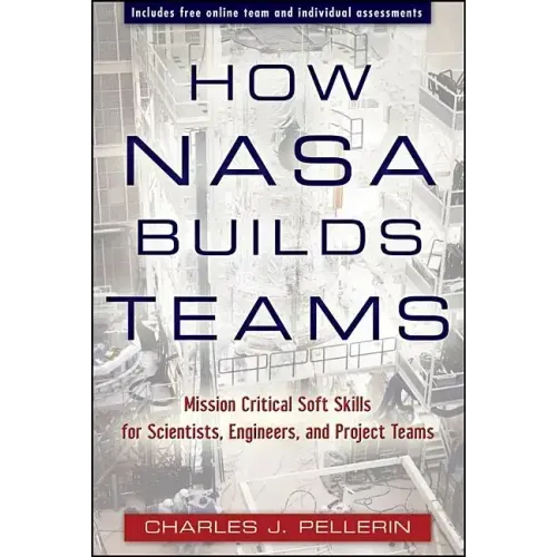 How NASA Builds Teams: Mission Critical Soft Skills for Scientists, Engineers, and Project Teams