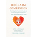 Reclaim Compassion: The Adoptive Parent's Guide to Overcoming Blocked Care with Neuroscience and Faith