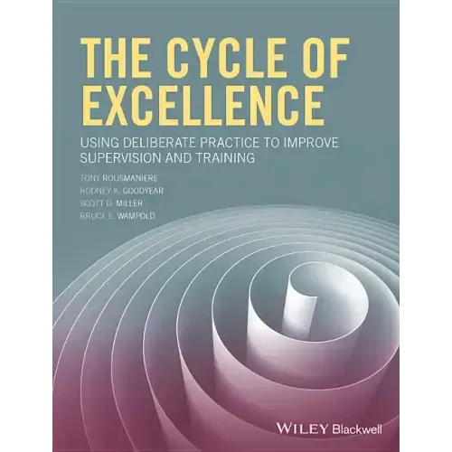 The Cycle of Excellence: Using Deliberate Practice to Improve Supervision and Training