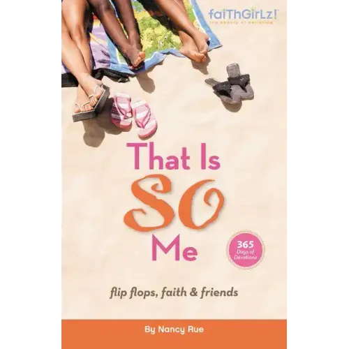 That Is So Me: 365 Days of Devotions: Flip-Flops, Faith, and Friends
