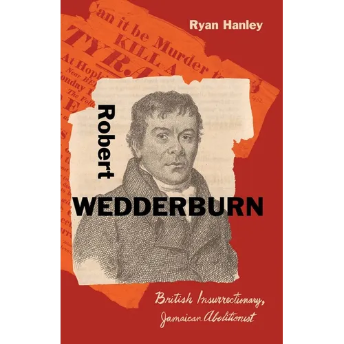 Robert Wedderburn: British Insurrectionary, Jamaican Abolitionist
