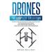 Drones: The Complete Collection: Three books in one. Drones: The Professional Drone Pilot's Manual, Drones: Mastering Flight Techniques, Drones: Fly Y