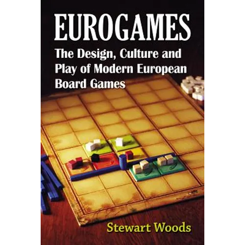 Eurogames: The Design, Culture and Play of Modern European Board Games