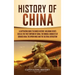 History of China: A Captivating Guide to Chinese History, Including Events Such as the First Emperor of China, the Mongol Conquests of G