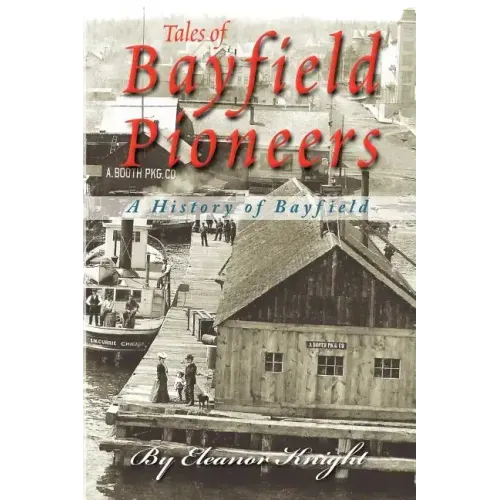 Tales Of Bayfield Pioneers: A History Of Bayfield