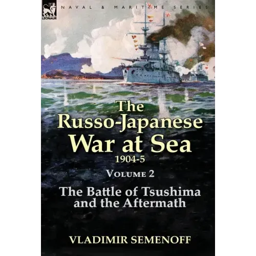The Russo-Japanese War at Sea Volume 2: The Battle of Tsushima and the Aftermath