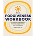 The Forgiveness Workbook: Cultivate Compassion, Release Resentment, and Find Peace