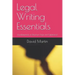 Legal Writing Essentials: (Fundamentals of Structure, Style and Substance)