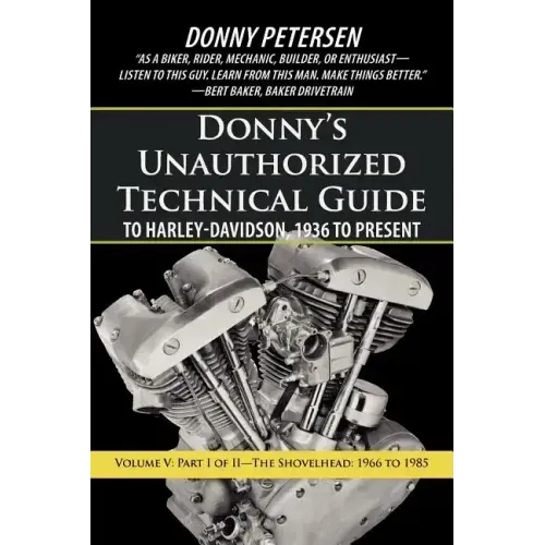 Donny's Unauthorized Technical Guide to Harley-Davidson, 1936 to Present: Volume V: Part I of II-The Shovelhead: 1966 to 1985