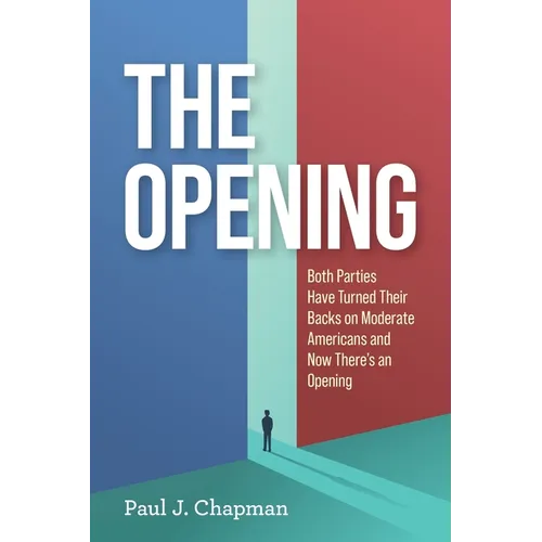 The Opening: Both Parties Have Turned Their Back on Moderate Americans and Now There's an Opening
