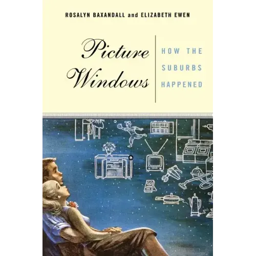 Picture Windows: How the Suburbs Happened