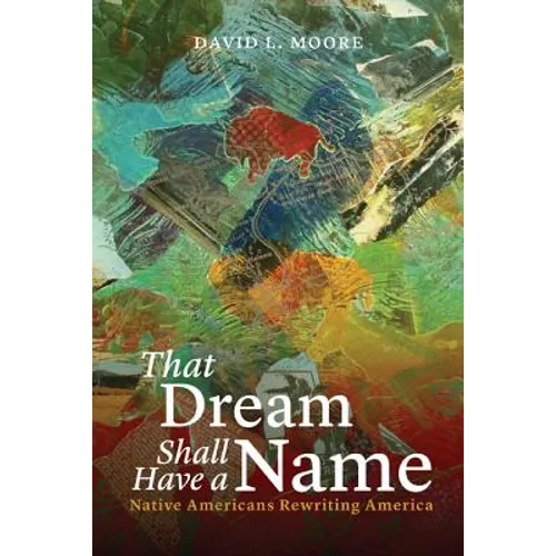That Dream Shall Have a Name: Native Americans Rewriting America