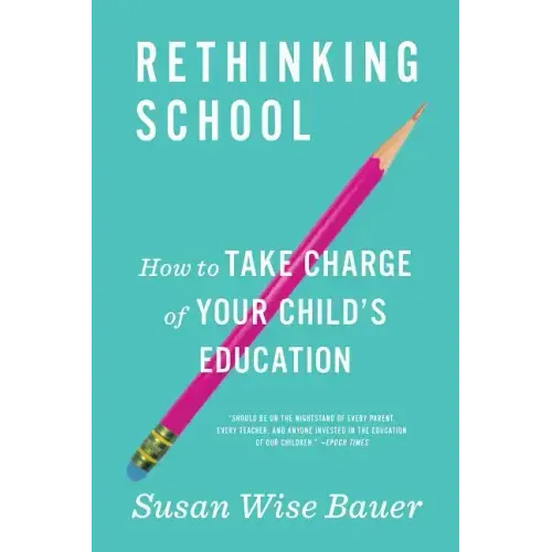 Rethinking School: How to Take Charge of Your Child's Education