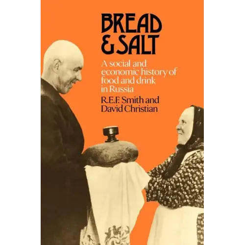 Bread and Salt: A Social and Economic History of Food and Drink in Russia