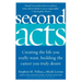 Second Acts: Creating the Life You Really Want, Building the Career You Truly Desire