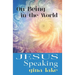 Jesus Speaking: On Being in the World