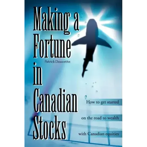 Making a Fortune in Canadian Stocks: How to Get Started on the Road to Wealth with Canadian Equities