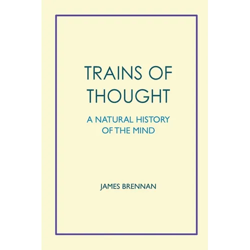 Trains of Thought - A Natural History of the Mind