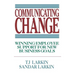 Communicating Change: Winning Employee Support for New Business Goals