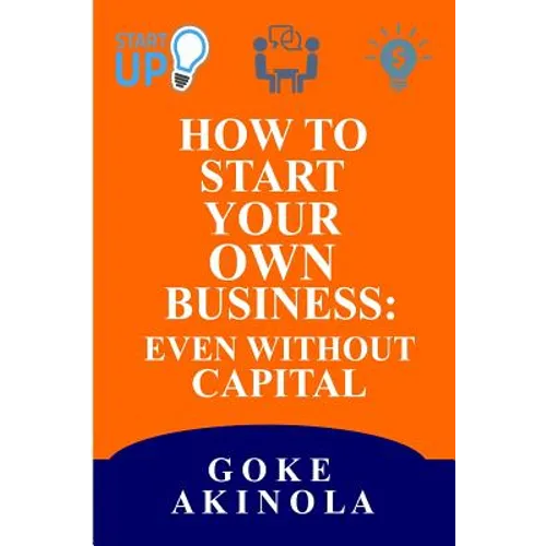 How to Start Your Own Business Even Without Capital