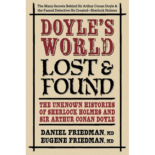 Doyle's World--Lost & Found: The Unknown Histories of Sherlock Holmes and Sir Arthur Conan Doyle