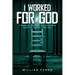 I Worked for God: A Criminal Investigator's Personal Story of Fighting True Evil