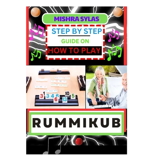 Step by Step Guide on How to Play Rummikub: Mastering The Art Of Playing Rummikub Like A Pro Even As A Beginner