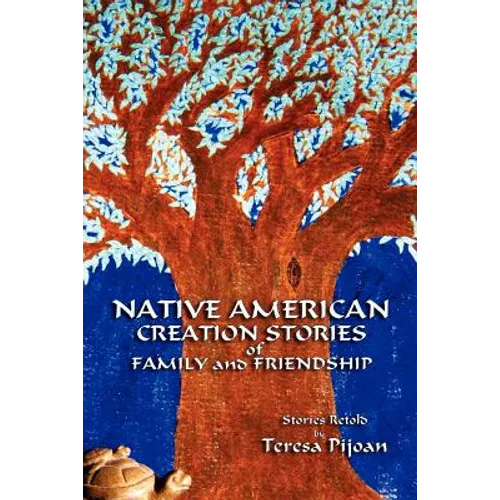 Native American Creation Stories of Family and Friendship: Stories Retold