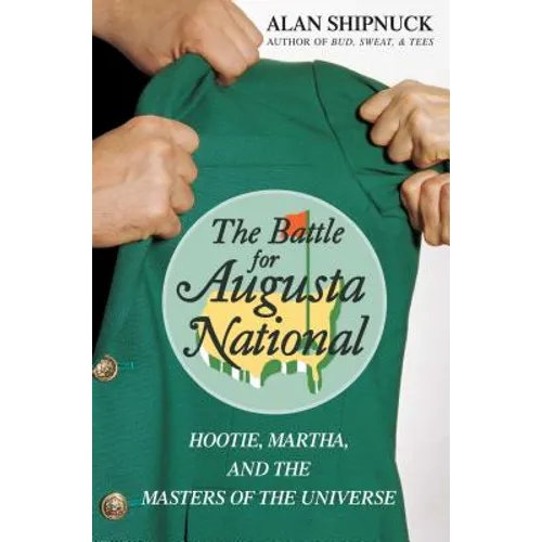 The Battle for Augusta National: Hootie, Martha, and the Masters of the Universe