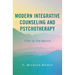 Modern Integrative Counseling and Psychotherapy: A Step-By-Step Approach