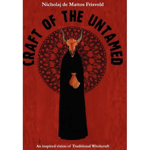 Craft of the Untamed: An Inspired Vision of Traditional Witchcraft