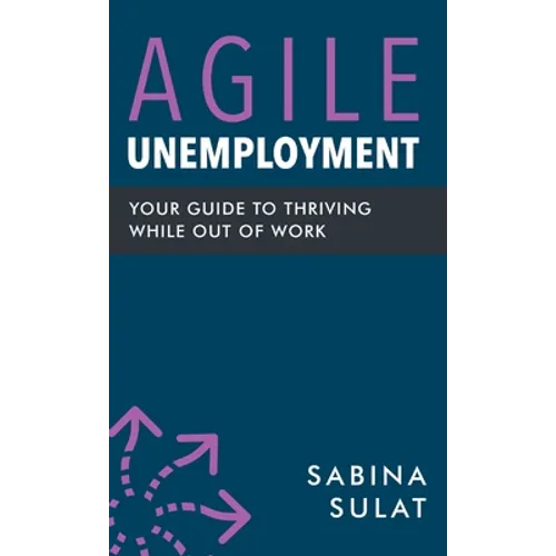 Agile Unemployment: Your Guide to Thriving While Out of Work