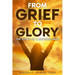 From Grief To Glory