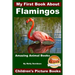 My First Book About Flamingos - Amazing Animal Books - Children's Picture Books