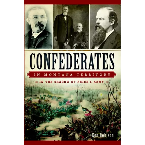 Confederates in Montana Territory: In the Shadow of Price's Army