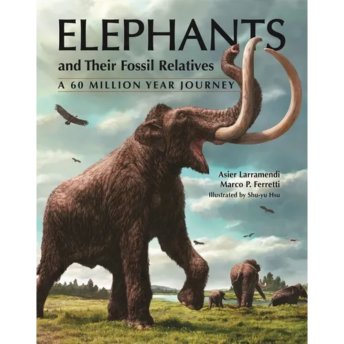 Elephants and Their Fossil Relatives: A 60 Million Year Journey