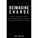 Reimagine Change: Escape Change Fatigue, Build Resilience and Awaken Your Creative Brilliance
