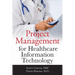 Project Management for Healthcare Information Technology