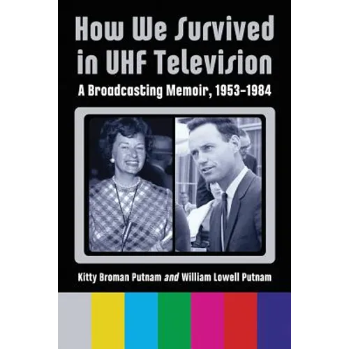 How We Survived in UHF Television: A Broadcasting Memoir, 1953-1984