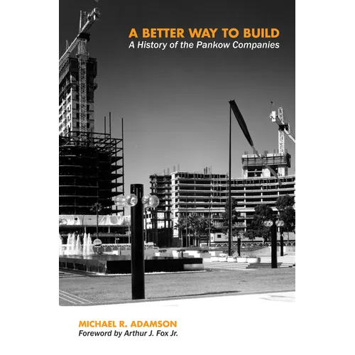 A Better Way to Build: A History of the Pankow Companies