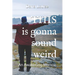THIS is gonna sound weird: An Awakening Memoir of a Woman's Close Encounter Experiences.