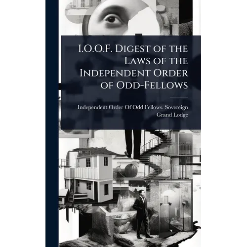 I.O.O.F. Digest of the Laws of the Independent Order of Odd-Fellows