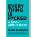 Everything Is F*cked: A Book about Hope