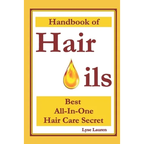 Handbook of Hair Oils: Find Out What Natural Oils Can Do For Your Hair